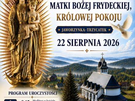 Plakat: Uroczystość ogłoszenia Sanktuarium Matki Bożej Frydeckiej w Jaworzynce-Trzycatku, 22 sierpnia 2026. W programie: 9:15 modlitwa i procesja, 10:00 msza polowa i nadanie tytułu sanktuarium, 11:30 poczęstunek i program artystyczny